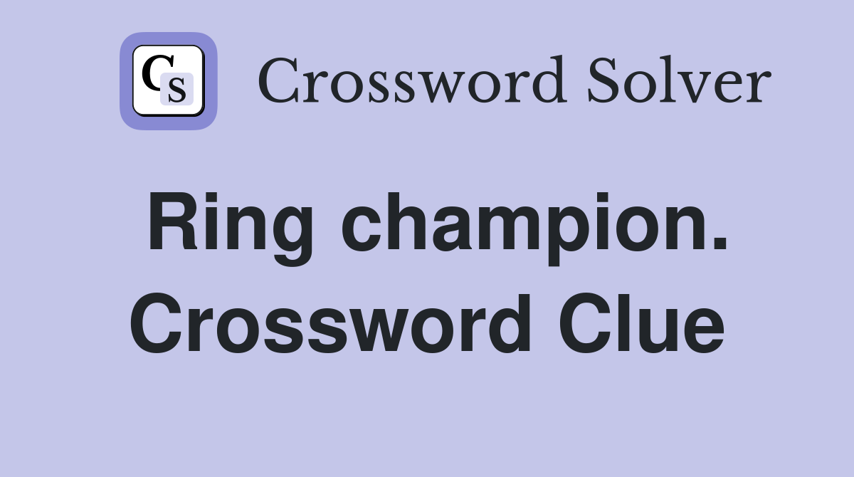 Ring champion. Crossword Clue