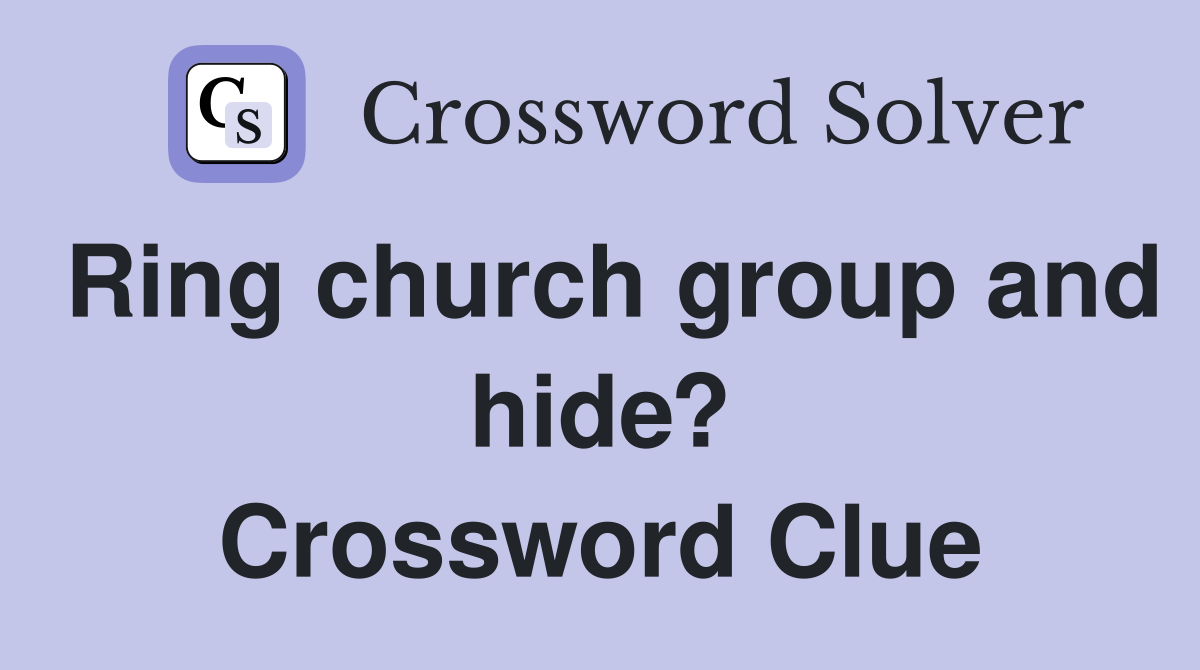 Ring church group and hide? Crossword Clue