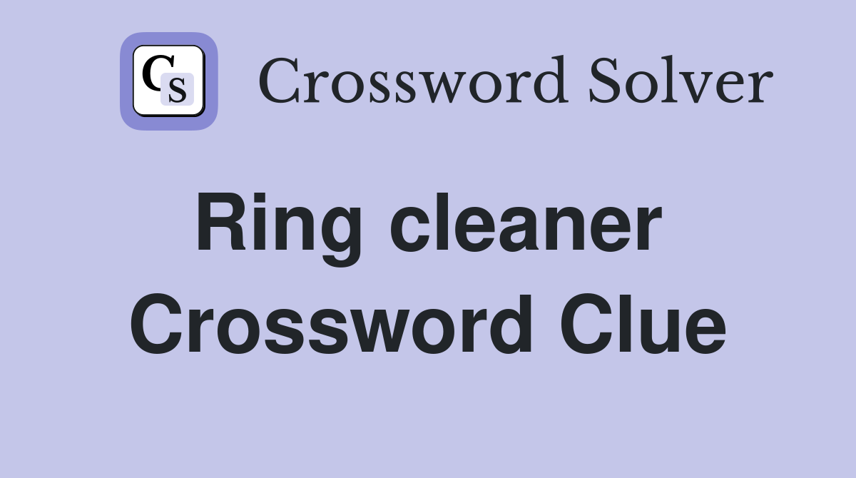 Ring cleaner  Crossword Clue