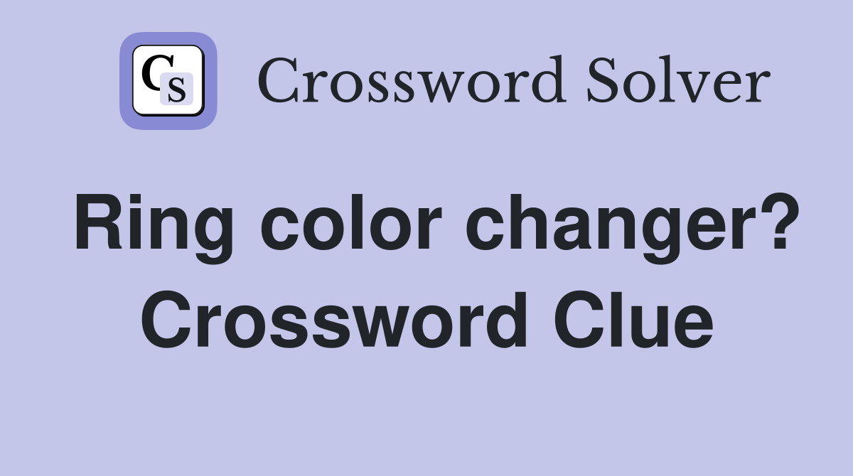 Ring color changer? Crossword Clue