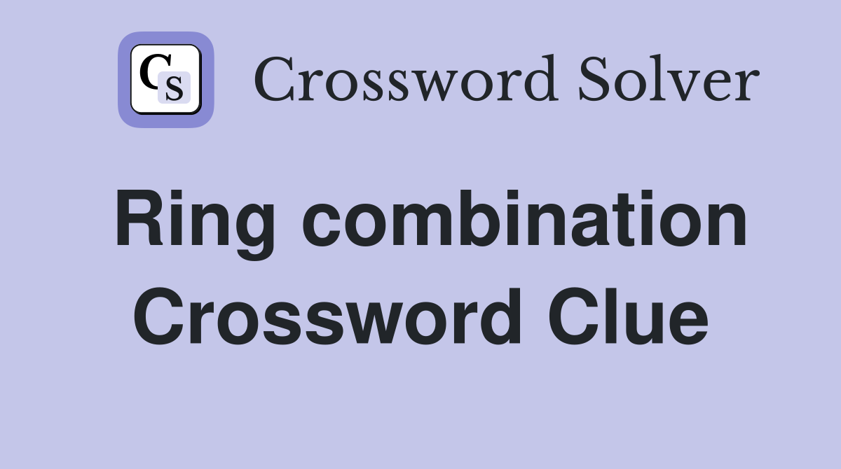 Ring combination Crossword Clue