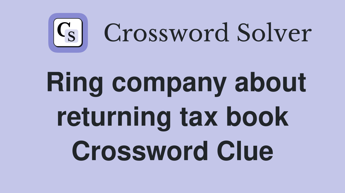 Ring company about returning tax book Crossword Clue