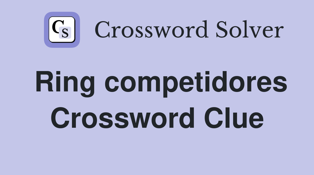 Ring competidores Crossword Clue