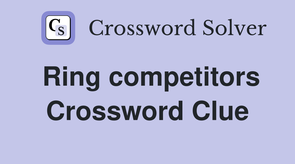 Ring competitors Crossword Clue