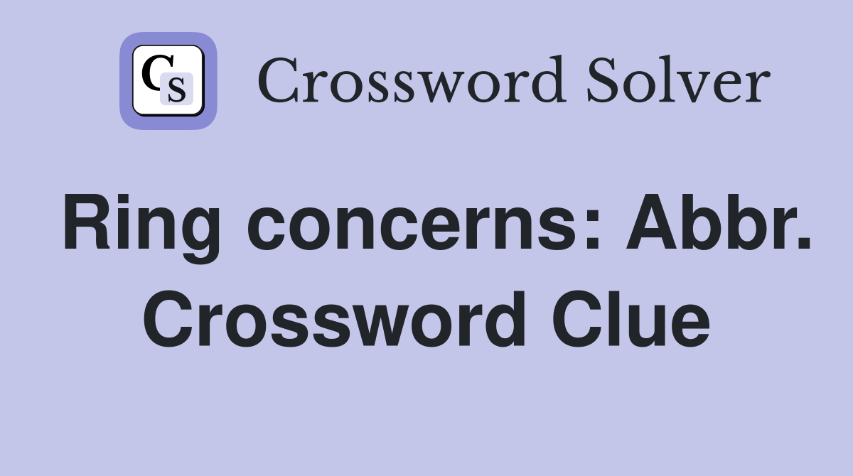 Ring concerns: Abbr. Crossword Clue