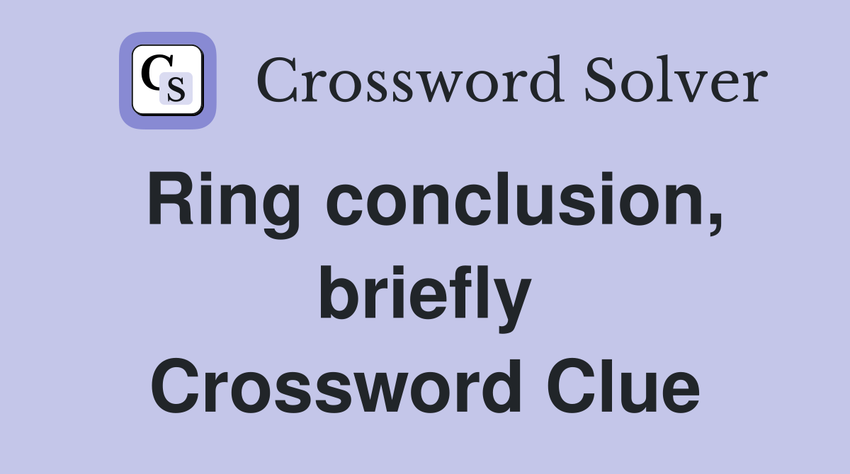 Ring conclusion, briefly Crossword Clue
