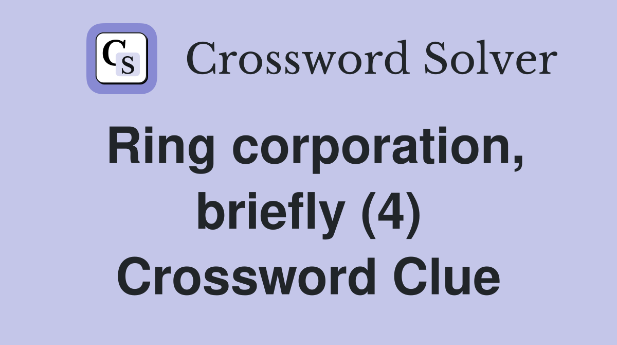 Ring corporation, briefly (4) Crossword Clue