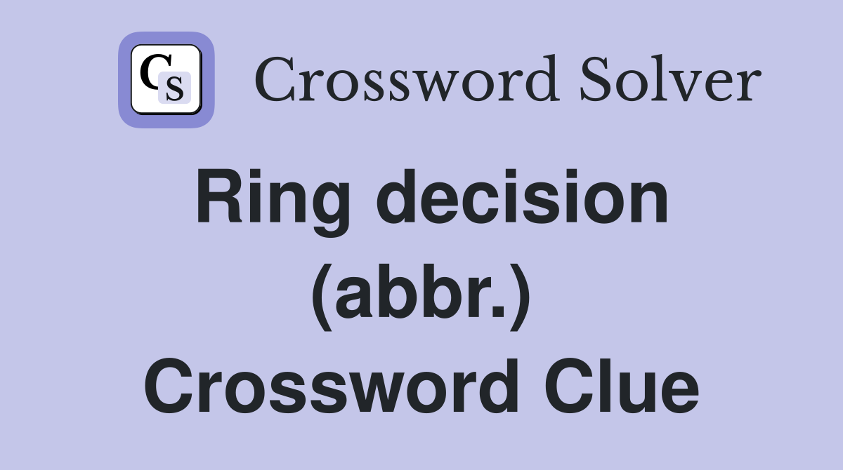 Ring decision (abbr.) Crossword Clue