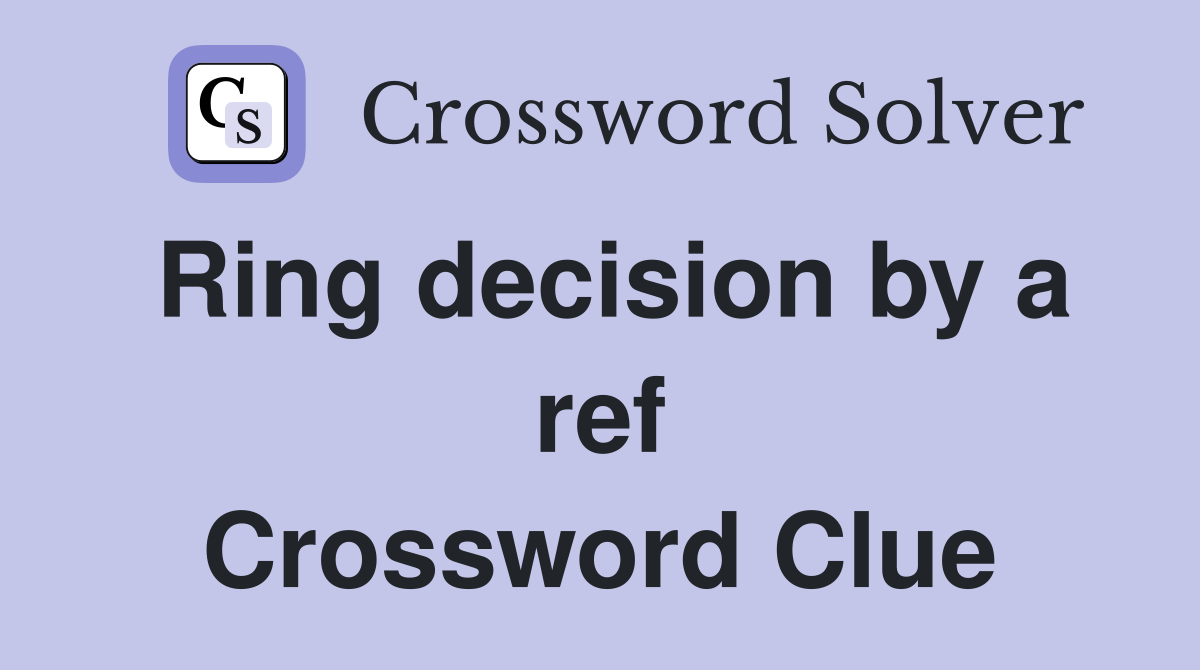Ring decision by a ref Crossword Clue