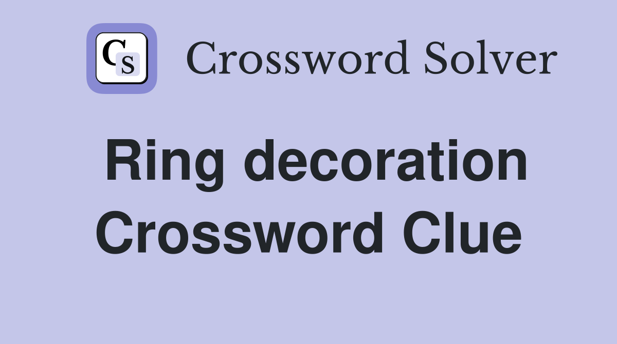 Ring decoration Crossword Clue