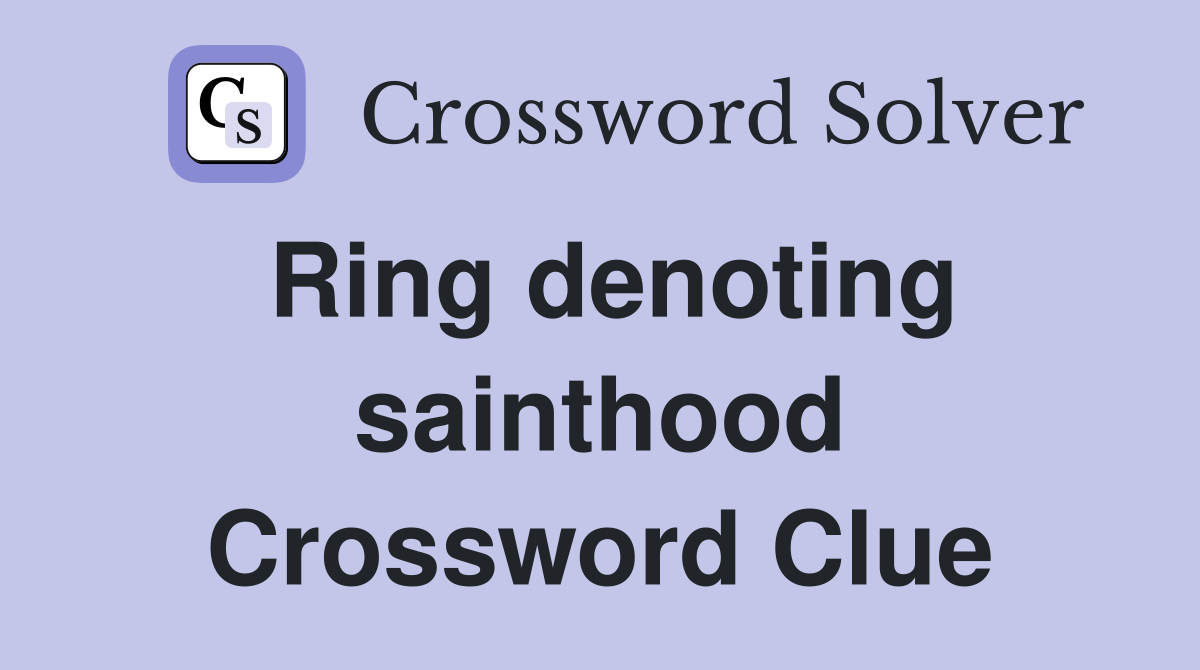 Ring denoting sainthood Crossword Clue