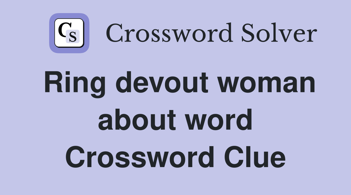 Ring devout woman about word Crossword Clue