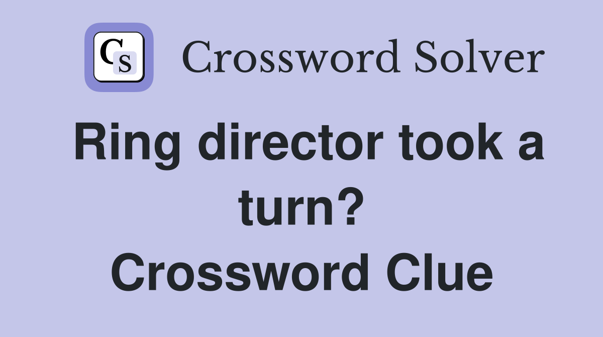 Ring director took a turn? Crossword Clue