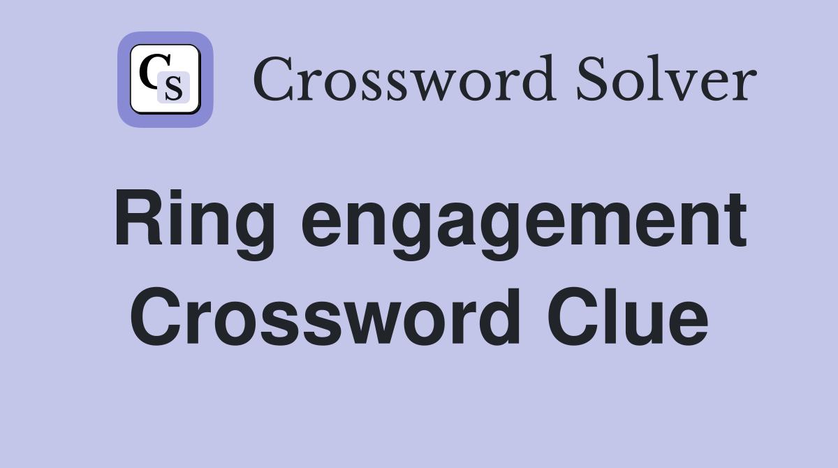 Ring engagement Crossword Clue