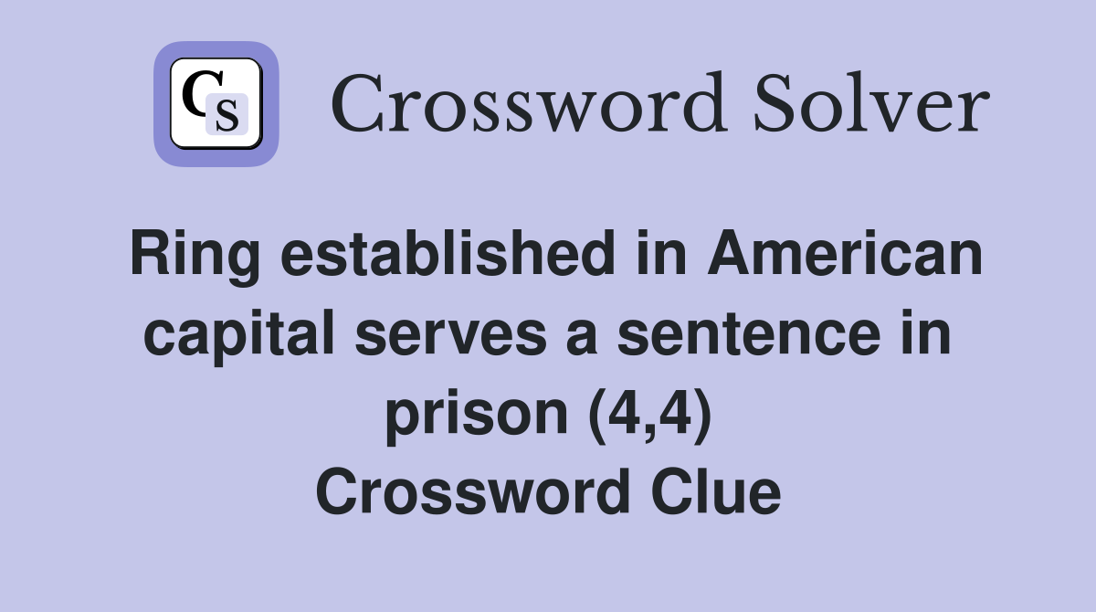 Ring established in American capital serves a sentence in prison (4,4) Crossword Clue