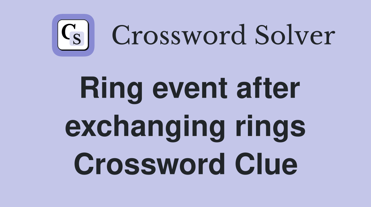 Ring event after exchanging rings Crossword Clue