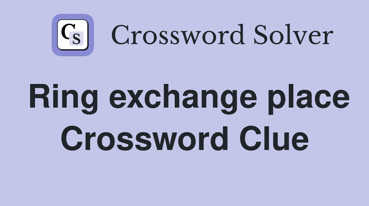 Ring exchange place Crossword Clue