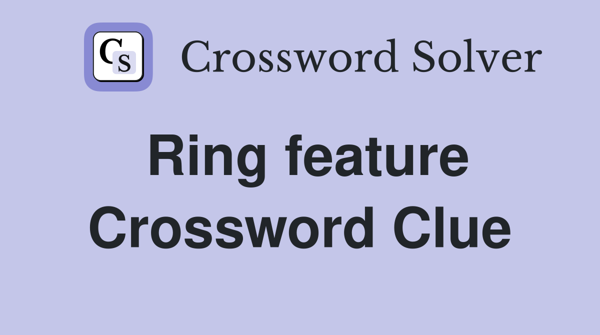 Ring feature Crossword Clue