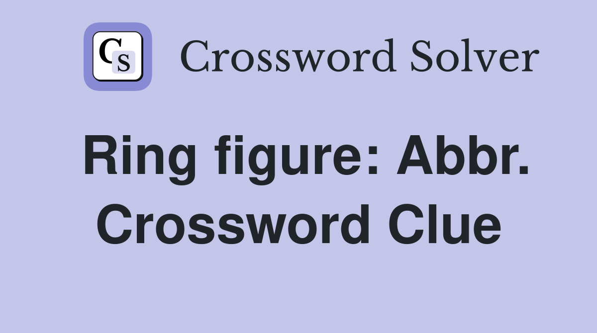 Ring figure: Abbr. Crossword Clue