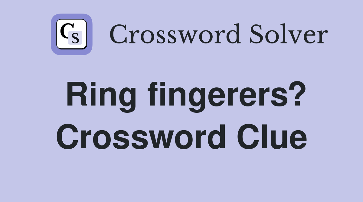 Ring fingerers? Crossword Clue