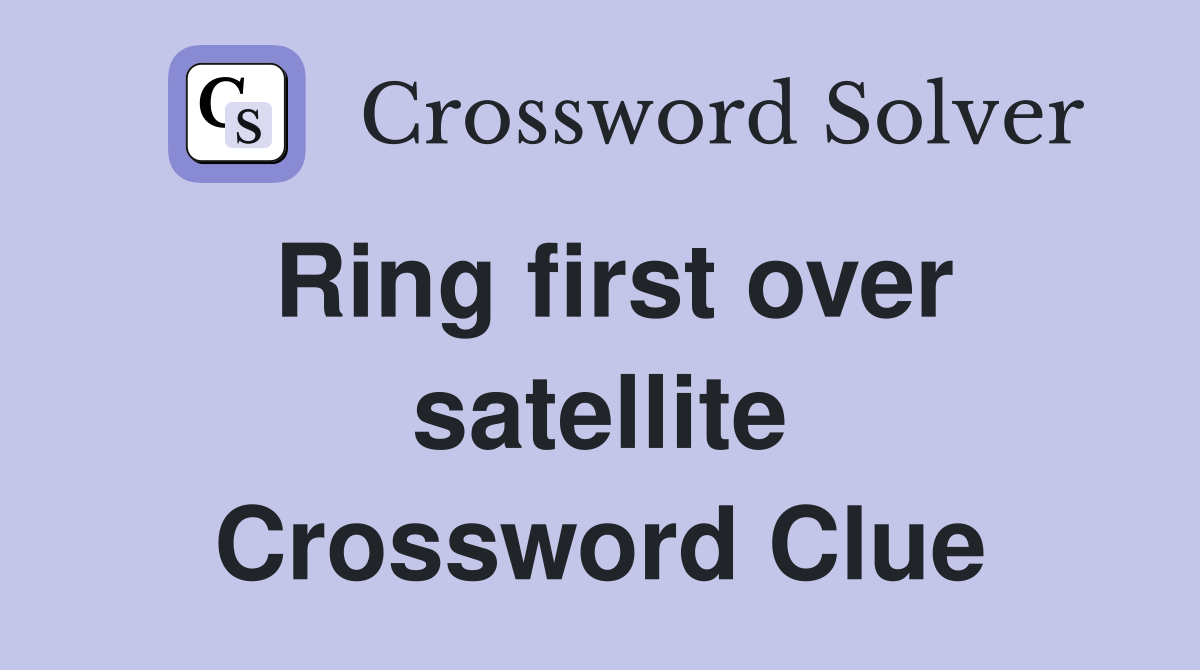 Ring first over satellite Crossword Clue