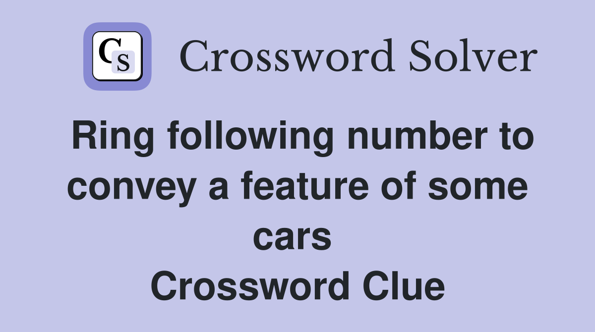 Ring following number to convey a feature of some cars  Crossword Clue