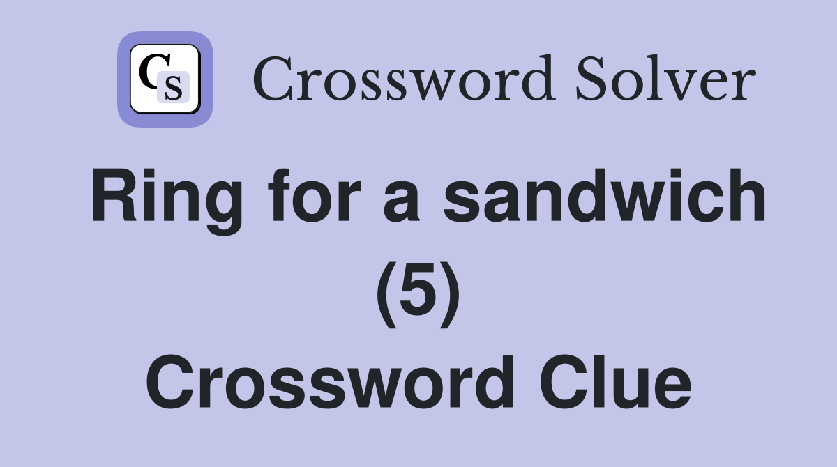 Ring for a sandwich (5) Crossword Clue