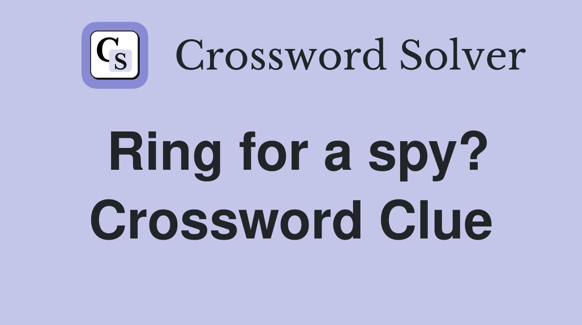 Ring for a spy? Crossword Clue