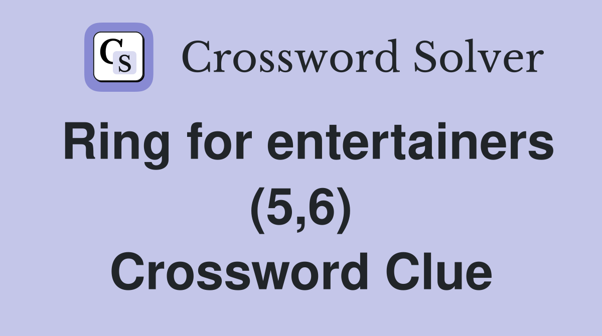 Ring for entertainers (5,6) Crossword Clue