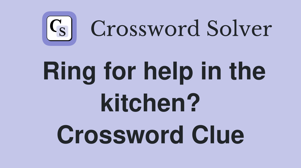 Ring for help in the kitchen? Crossword Clue
