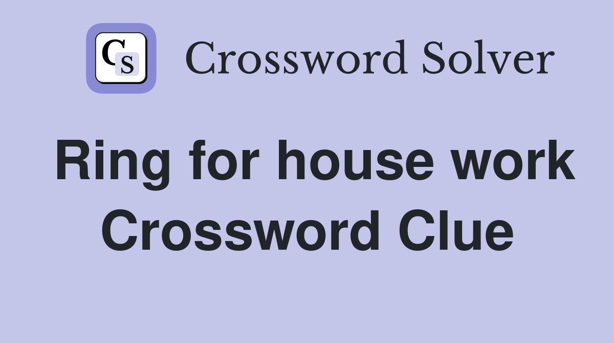 Ring for house work Crossword Clue