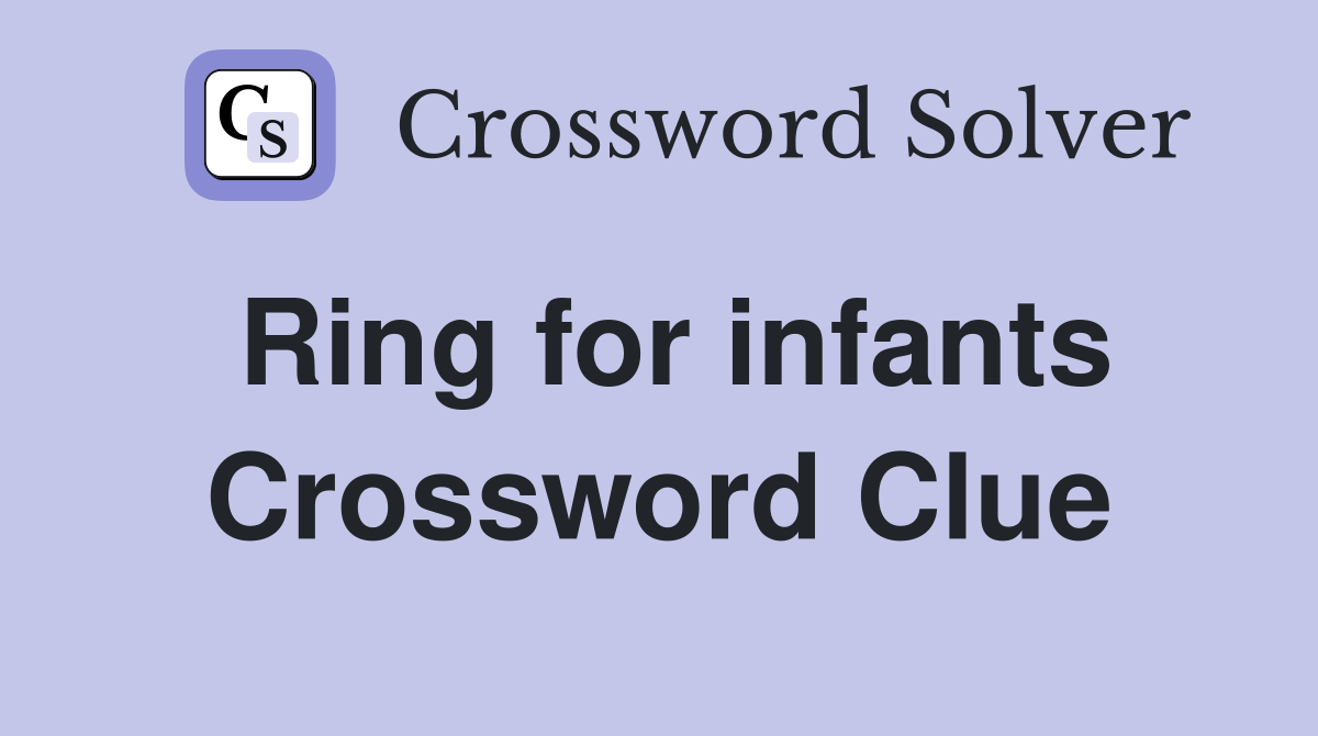 Ring for infants Crossword Clue