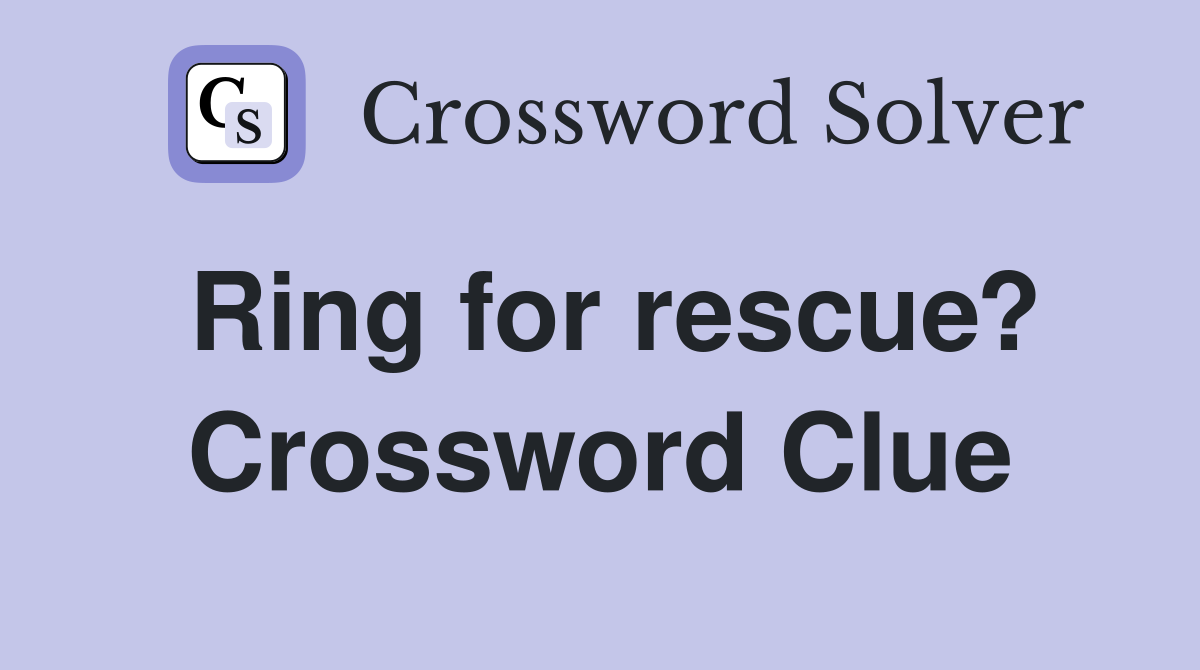 Ring for rescue? Crossword Clue