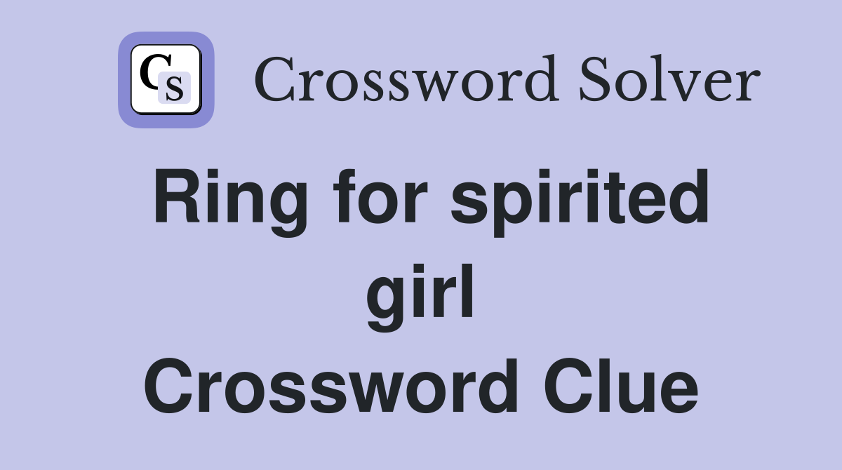 Ring for spirited girl Crossword Clue