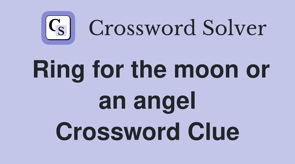 Ring for the moon or an angel Crossword Clue