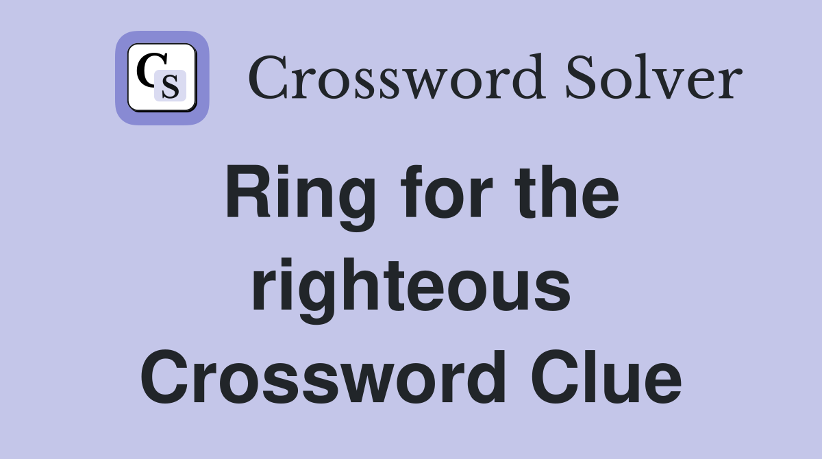 Ring for the righteous Crossword Clue