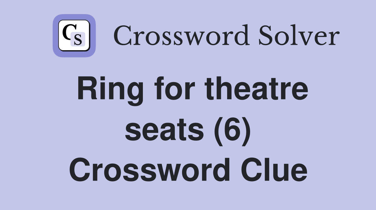 Ring for theatre seats (6) Crossword Clue