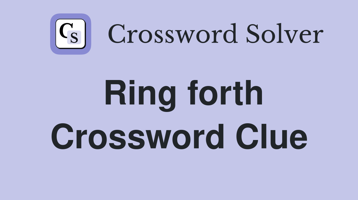 Ring forth Crossword Clue