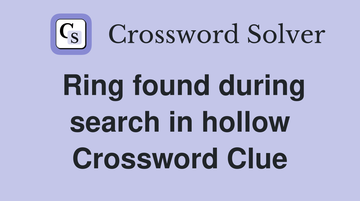 Ring found during search in hollow Crossword Clue