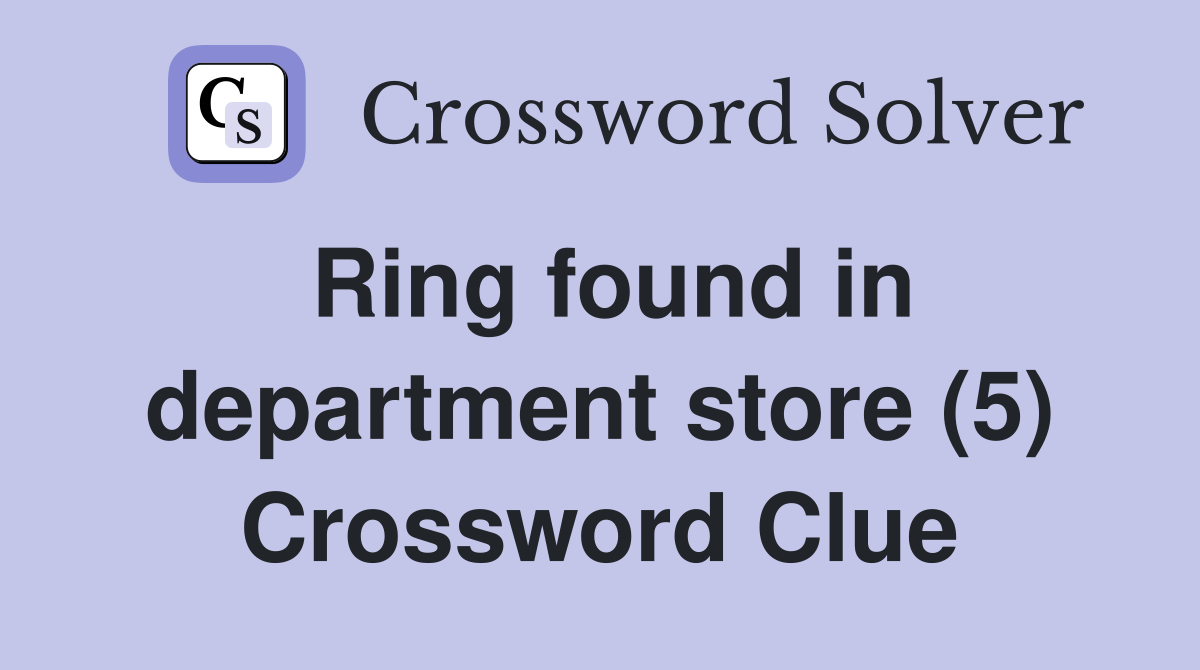 Ring found in department store (5) Crossword Clue
