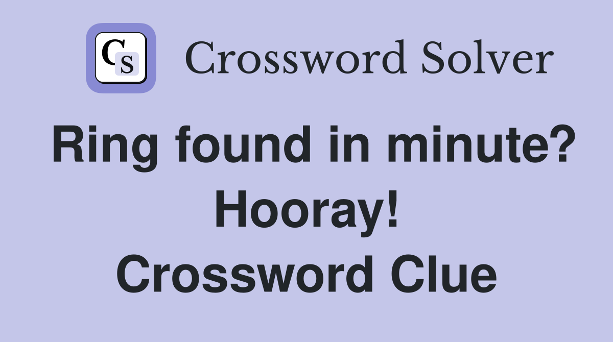 Ring found in minute? Hooray! Crossword Clue