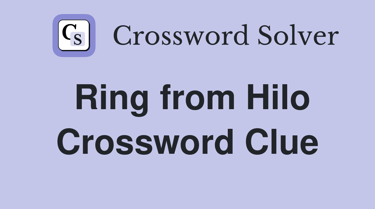 Ring from Hilo Crossword Clue