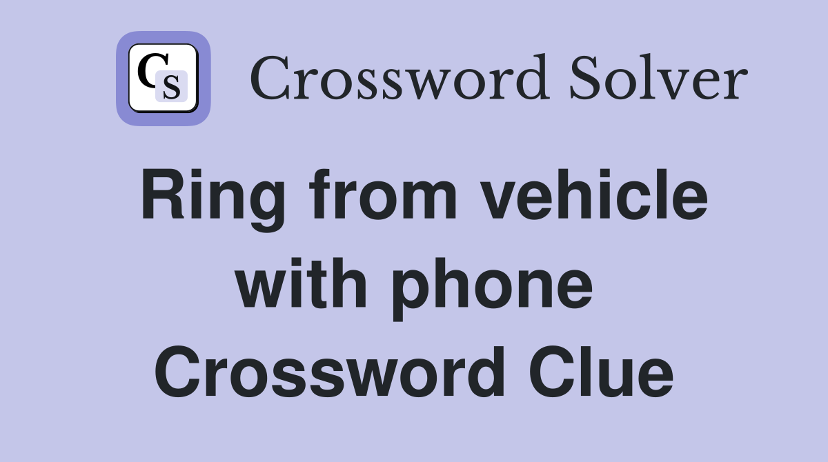 Ring from vehicle with phone Crossword Clue