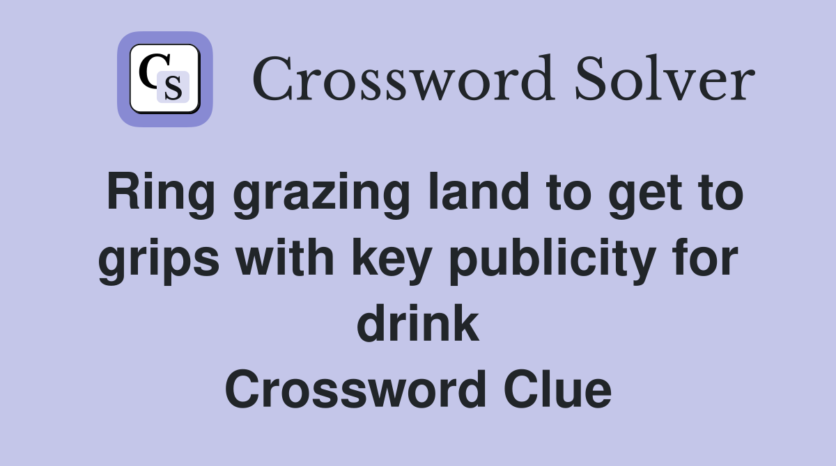 Ring grazing land to get to grips with key publicity for drink Crossword Clue