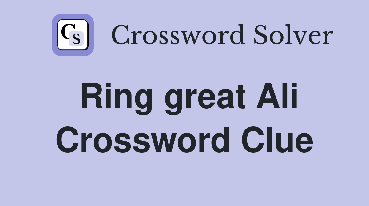 Ring great Ali Crossword Clue