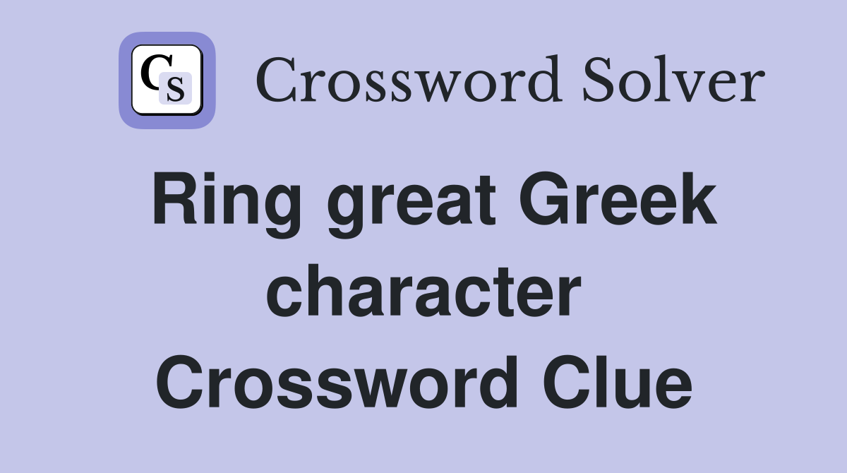 Ring great Greek character Crossword Clue
