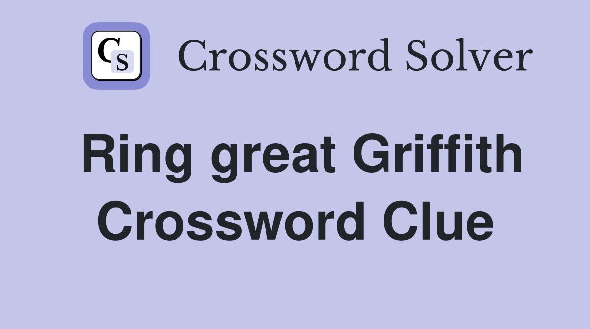 Ring great Griffith Crossword Clue