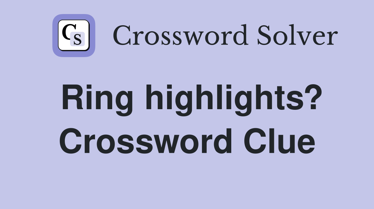 Ring highlights? Crossword Clue