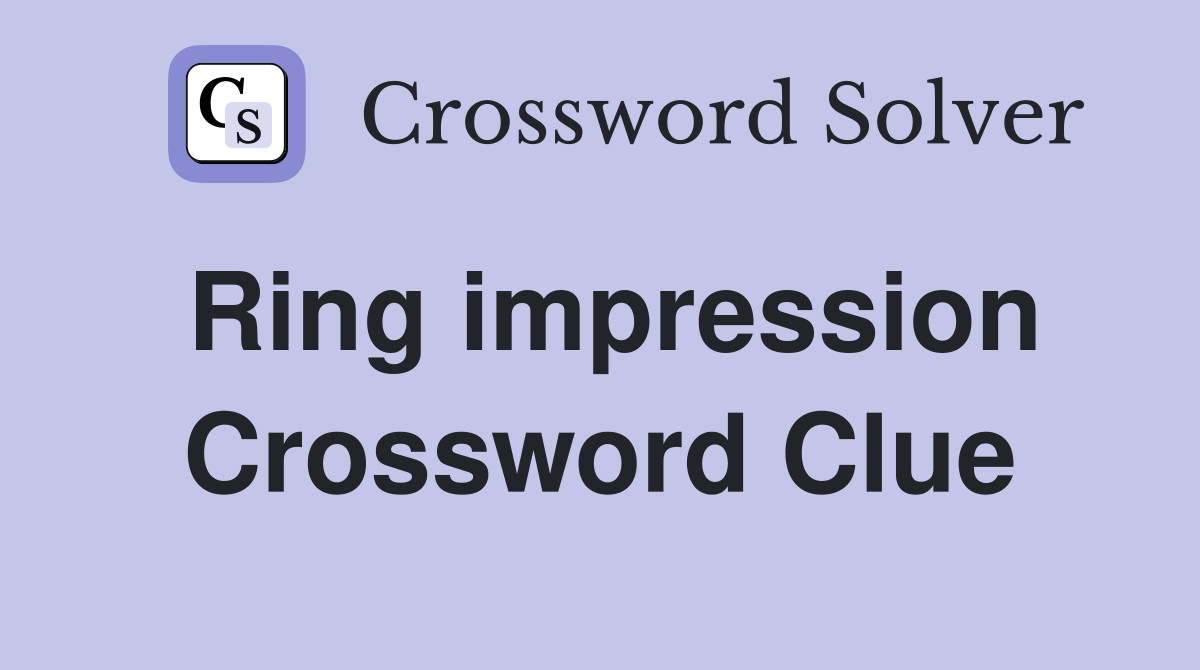 Ring impression Crossword Clue