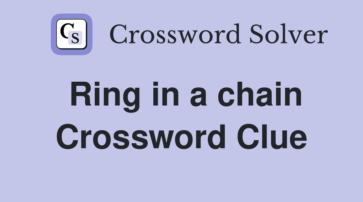 Ring in a chain Crossword Clue